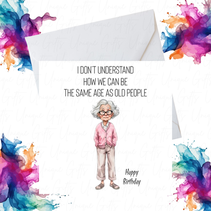 Funny Birthday Card for Her – “How Can We Be the Same Age as Old People” Design, Handmade