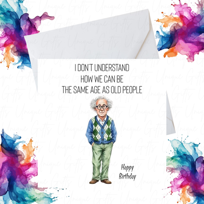 Funny Birthday Card for Him – “How Can We Be the Same Age as Old People” Design, Handmade